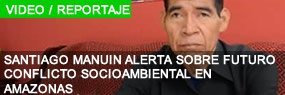 Santiago Manuin alerta sobre futuro conflicto socioambiental en Amazonas